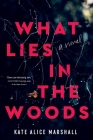 What Lies in the Woods: A Novel By Kate Alice Marshall Cover Image