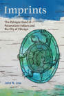 Imprints: The Pokagon Band of Potawatomi Indians and the City of Chicago By John N. Low Cover Image