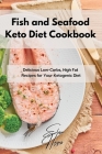 Fish and Seafood Keto Diet Cookbook: Delicious Low-Carbs, High Fat Recipes for Your Ketogenic Diet Cover Image