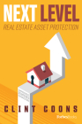 Next Level Real Estate Asset Protection: Comprehensive Strategies for Investors By Clint Coons Cover Image