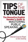 Tips of the Tongue: The Nonnative English Speaker's Guide to Mastering Public Speaking By Ellen Dowling, Deborah Grayson Riegel Cover Image