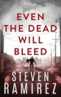 Even The Dead Will Bleed: Book Three of Tell Me When I'm Dead By Steven Ramirez, Shannon a. Thompson (Editor) Cover Image
