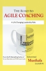 The Road to Agile Coaching: A Life Changing Leadership Role By Mohammed Musthafa Soukath Ali Cover Image