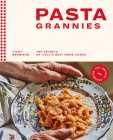 Pasta Grannies: The Official Cookbook: The Secrets of Italy's Best Home Cooks By Vicki Bennison Cover Image