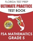 FLORIDA TEST PREP Ultimate Practice Test Book FSA Mathematics Grade 5: Includes 8 Complete FSA Math Practice Tests By F. Hawas Cover Image