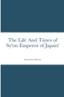 The Life And Times of Sy'on Emperor of Japan! By Genevieve Brown Cover Image