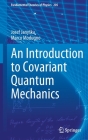 An Introduction to Covariant Quantum Mechanics (Fundamental Theories of Physics #205) By Josef Janyska, Marco Modugno Cover Image