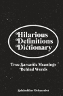 Hilarious Definitions Dictionary: True Sarcastic Meanings Behind Words By Salheddine Belmrabet Cover Image
