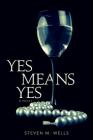 Yes Means Yes By Steven M. Wells Cover Image