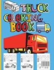 Truck Coloring Book: Amazing Kids Coloring Book with Monster Trucks, Fire Trucks, Dump Trucks, Garbage Trucks and Many More Big Vehicles Fo By Jessa Ivy Cover Image