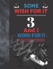 Some Wish For It 3 And I Work For It: Hockey Gift For Boys And Girls Age 3 Years Old - Art Sketchbook Sketchpad Activity Book For Kids To Draw And Ske By Krazed Scribblers Cover Image