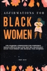 Affirmations for Black Women: Life-Changing Affirmations for Confidence, Wealth, Health & Self-Love That Will Drastically Boost Your Mindset and Inc By Mary Adaly Cover Image