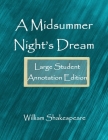 A Midsummer Night's Dream: Large Student Annotation Edition: Formatted with wide spacing, wide margins and extra pages for your own notes and res By William Shakespeare Cover Image