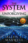 The System Is Unforgiving: Play by the Rules and Win By Allen F. Maxwell Cover Image