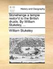 Stonehenge a Temple Restor'd to the British Druids. by William Stukeley, ... By William Stukeley Cover Image