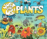 Just Like Us! Plants By Bridget Heos, David Clark (Illustrator) Cover Image