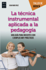 La técnica instrumental aplicada a la pedagogía: Una guía para docentes con ejemplos muy prácticos (Taller de Música) Cover Image
