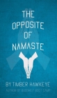 The Opposite of Namaste Cover Image