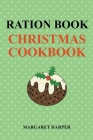 Ration Book Christmas Cookbook By Margaret Harper Cover Image