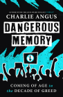 Dangerous Memory: Coming of Age in the Decade of Greed Cover Image