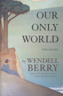 Our Only World: Ten Essays Cover Image