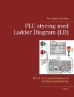 PLC styring med Ladder Diagram (LD): IEC 61131-3 og introduktion til Ladder programmering By Tom Mejer Antonsen Cover Image