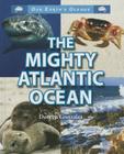 The Mighty Atlantic Ocean (Our Earth's Oceans) Cover Image