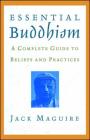 Essential Buddhism: A Complete Guide to Beliefs and Practices By Jack Maguire Cover Image
