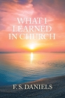 What I Learned in Church By F. S. Daniels Cover Image