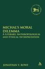 Michal's Moral Dilemma: A Literary, Anthropological and Ethical Interpretation (Library of Hebrew Bible/Old Testament Studies #533) By Jonathan Y. Rowe, Andrew Mein (Editor), Claudia V. Camp (Editor) Cover Image