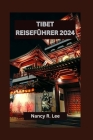 Tibet Reiseführer 2024: Erkundung der heiligen Stätten und spirituellen Schätze Tibets, Outdoor-Abenteuer und lokaler Küche Cover Image