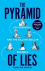 The Pyramid of Lies: Lex Greensill and the Billion-Dollar Scandal Cover Image