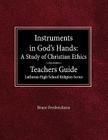 Instruments in God's Hands: A Study of Christians Ethics Teachers Guide Lutheran High School Religion Series Cover Image