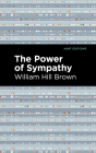 The Power of Sympathy By William Hill Brown, Mint Editions (Contribution by) Cover Image