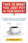 This Is What You Just Put in Your Mouth?: From Eggnog to Beef Jerky, the Surprising Secrets Cover Image
