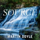 The Source Lib/E: How Rivers Made America and America Remade Its Rivers By Martin Doyle, Keith Sellon-Wright (Read by) Cover Image