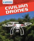 Civilian Drones (Drones: Eyes in the Skies) By Daniel R. Faust Cover Image