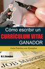 Cómo Escribir un Curriculum Vitae Ganador: Guía Práctica con Ejemplos de Curriculum y Cartas de Presentación Cover Image