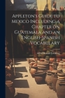 Appleton's Guide to Mexico Including a Chapter on Guatemala and an English-Spanish Vocabulary Cover Image