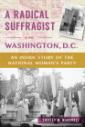 A Radical Suffragist in Washington, D.C.: An Inside Story of the National Woman's Party (American Heritage) Cover Image