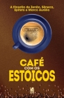 Café com Estoicos: A Filosofia de Zenão, Sêneca, Epiteto e Marco Aurélio Cover Image