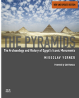 The Pyramids (New and Revised): The Archaeology and History of Egypt's Iconic Monuments By Miroslav Verner, Steven Rendall (Translator), Zahi Hawass (Foreword by) Cover Image