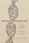 Beyond Biofatalism: Human Nature for an Evolving World By Gillian Barker Cover Image