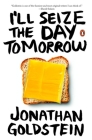 I'll Seize the Day Tomorrow By Jonathan Goldstein Cover Image