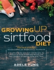 Growing Up Sirtfood Diet: 2 books in 1 Sirtfood Diet for Beginners+Cookbook A Practical Guide with Over 220 Recipes, for Children Growing up Bat Cover Image