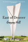 East of Denver By Gregory Hill Cover Image