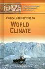Critical Perspectives on World Climate (Scientific American Critical Anthologies on Environment and) By Katy Human Cover Image