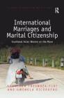 International Marriages and Marital Citizenship: Southeast Asian Women on the Move (Studies in Migration and Diaspora) By Anne J. Kershen (Editor), Asuncion Fresnoza-Flot (Editor), Gwénola Ricordeau (Editor) Cover Image