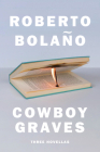 Cowboy Graves: Three Novellas By Roberto Bolaño, Natasha Wimmer (Translated by) Cover Image