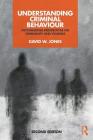Understanding Criminal Behaviour: Psychosocial Perspectives on Criminality and Violence By David W. Jones Cover Image